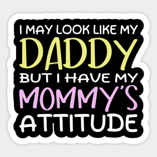 Funny I May Look Like My Daddy But I Have My Mommy's Attitude Cute Boys Girls Kids Sticker